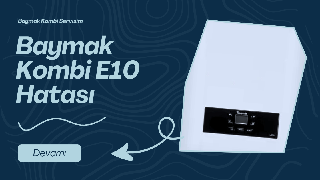 Baymak Kombi E10 Hatası Nedir?