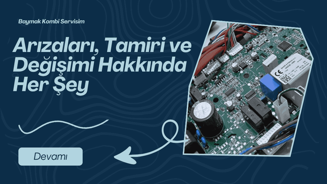 Kombi Anakartı Nedir? Arızaları, Tamiri ve Değişimi Hakkında Her Şey