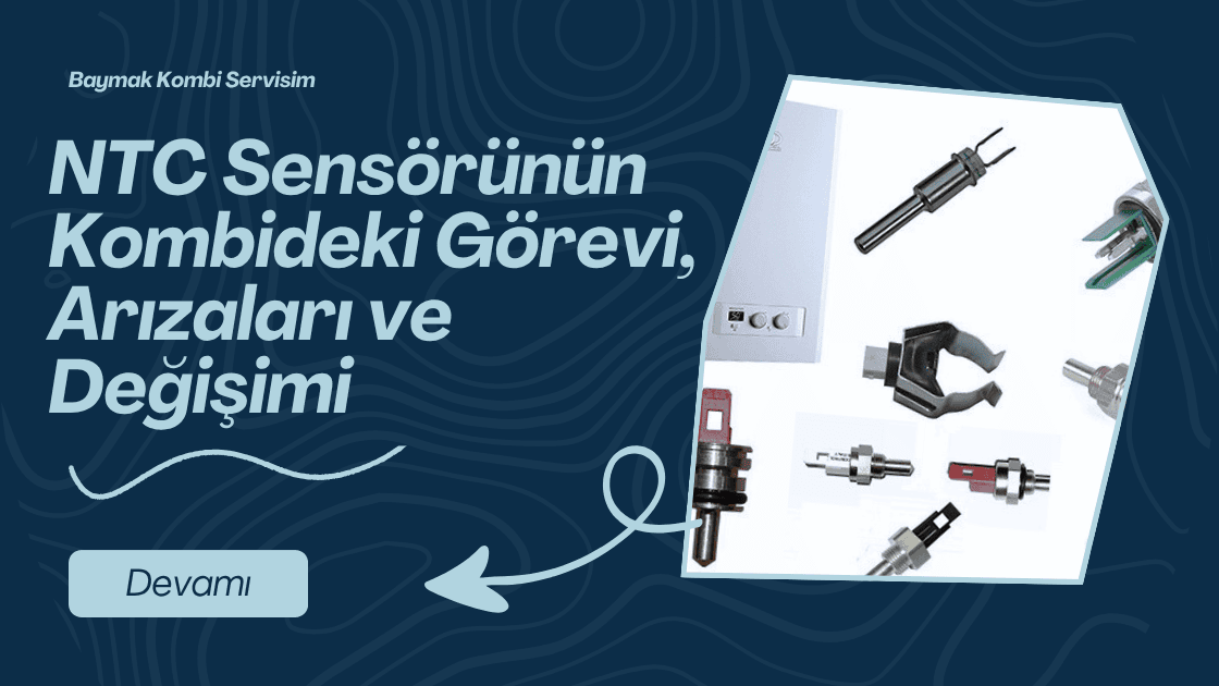 NTC Sensörü Nedir? Kombideki Görevi, Arızaları ve Değişim Süreci